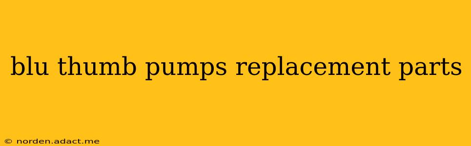 blu thumb pumps replacement parts