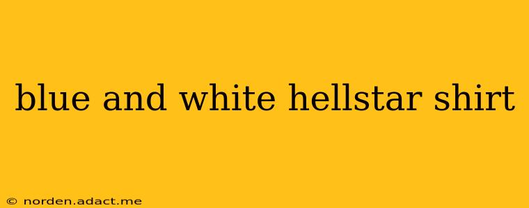 blue and white hellstar shirt