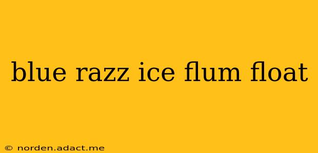 blue razz ice flum float