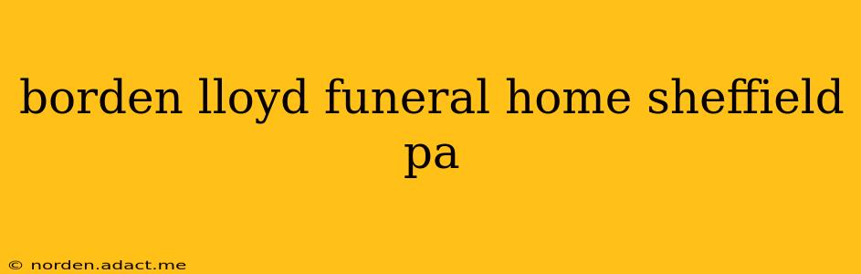 borden lloyd funeral home sheffield pa