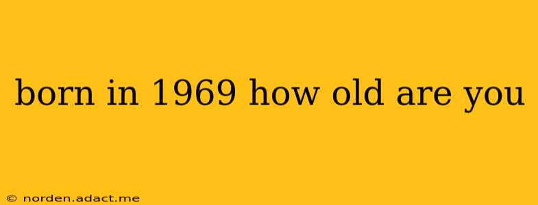 born in 1969 how old are you