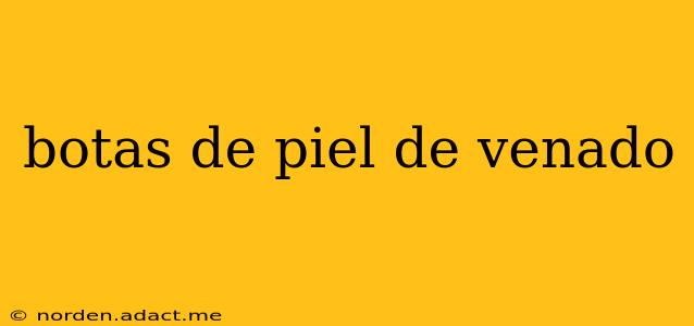 botas de piel de venado