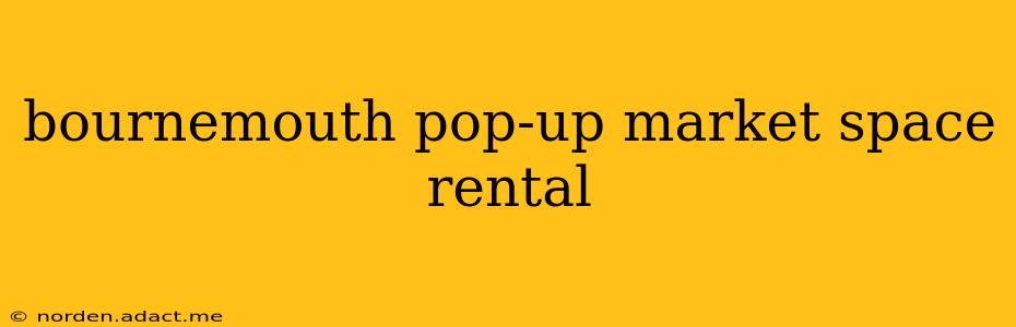 bournemouth pop-up market space rental