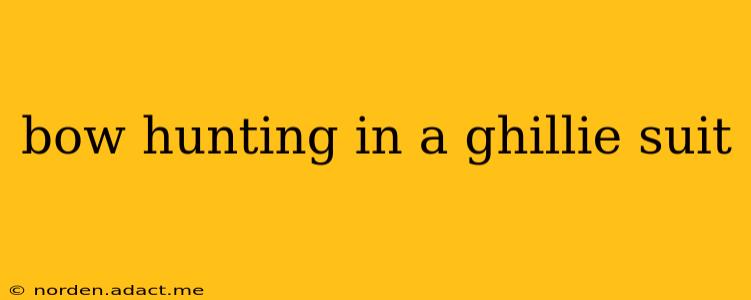 bow hunting in a ghillie suit