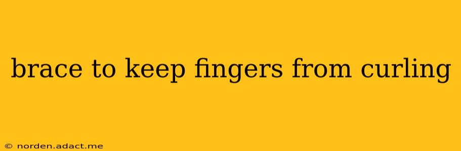 brace to keep fingers from curling