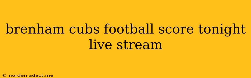 brenham cubs football score tonight live stream