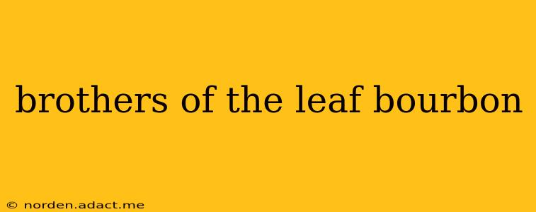 brothers of the leaf bourbon
