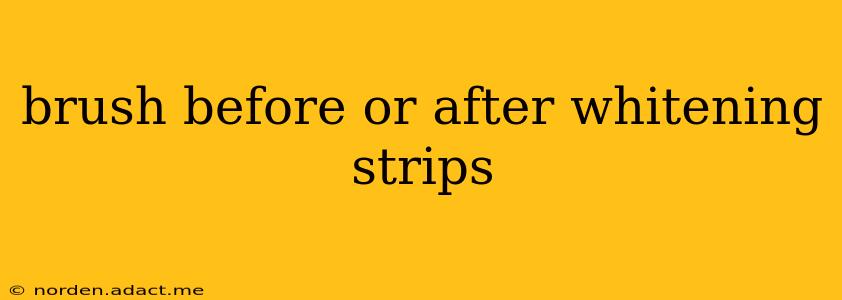 brush before or after whitening strips