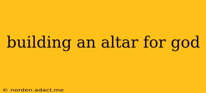 building an altar for god