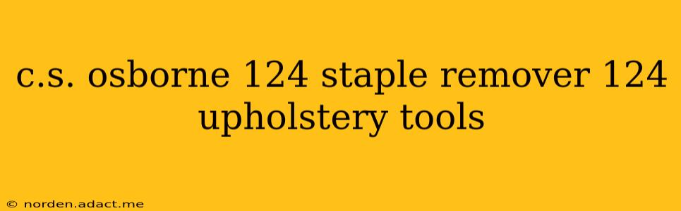 c.s. osborne 124 staple remover 124 upholstery tools