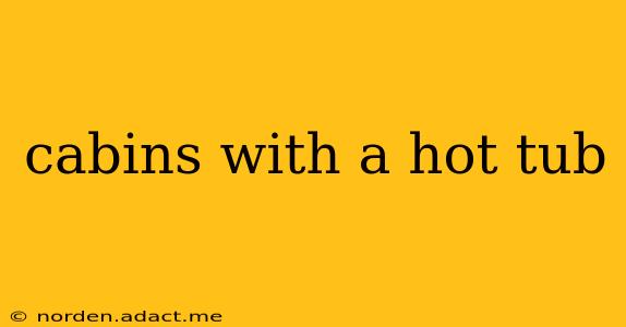 cabins with a hot tub