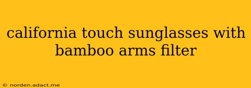 california touch sunglasses with bamboo arms filter