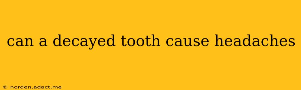 can a decayed tooth cause headaches