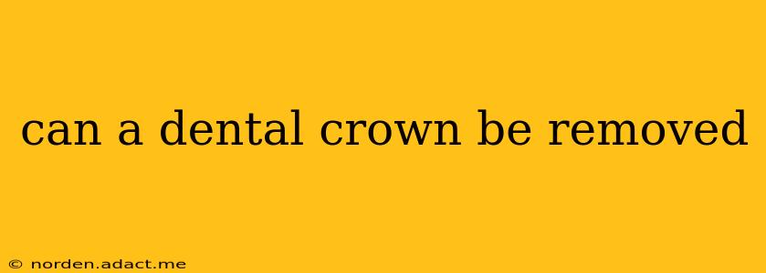 can a dental crown be removed