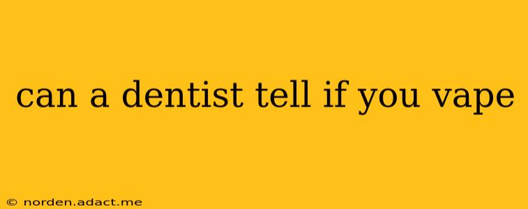 can a dentist tell if you vape