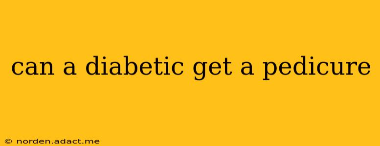 can a diabetic get a pedicure