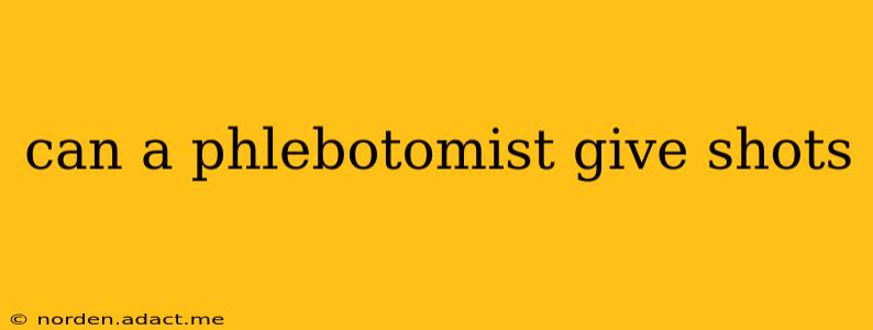can a phlebotomist give shots