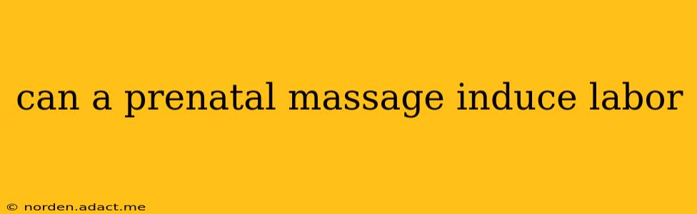 can a prenatal massage induce labor