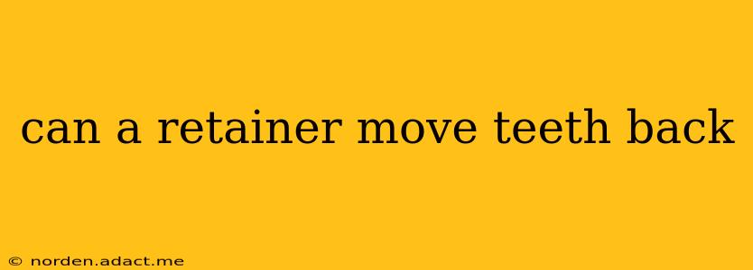 can a retainer move teeth back