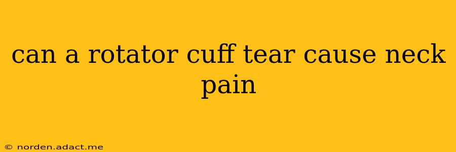 can a rotator cuff tear cause neck pain