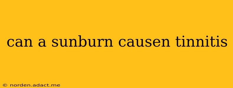 can a sunburn causen tinnitis
