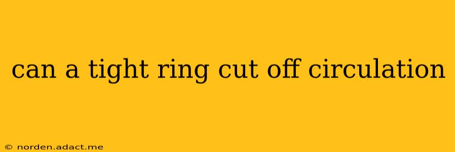 can a tight ring cut off circulation