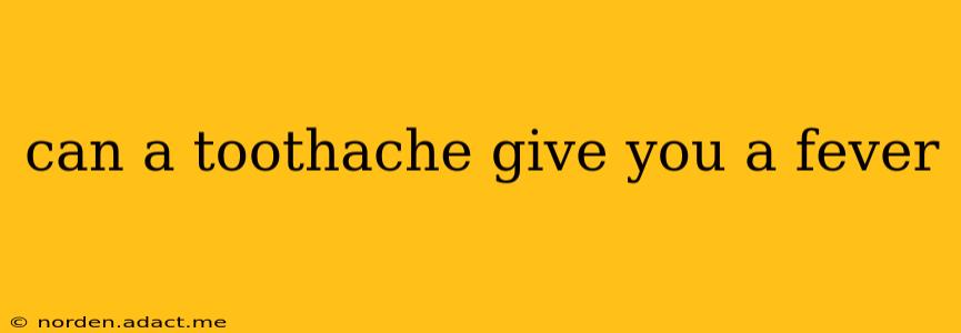 can a toothache give you a fever