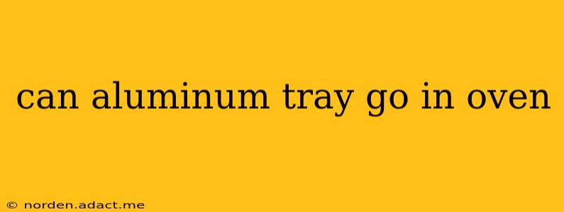 can aluminum tray go in oven
