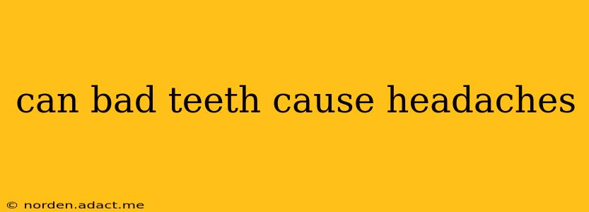 can bad teeth cause headaches