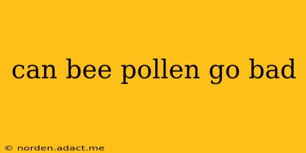can bee pollen go bad