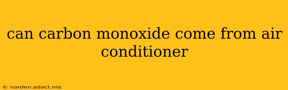 can carbon monoxide come from air conditioner