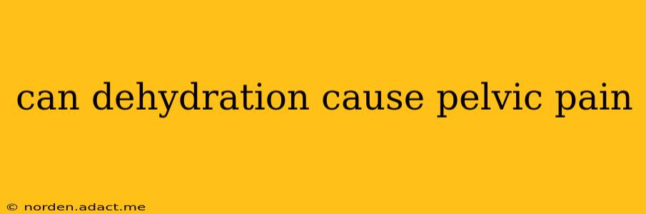 can dehydration cause pelvic pain