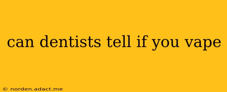 can dentists tell if you vape