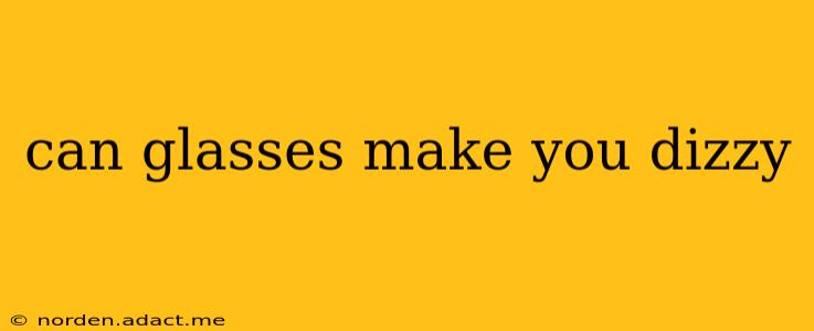 can glasses make you dizzy