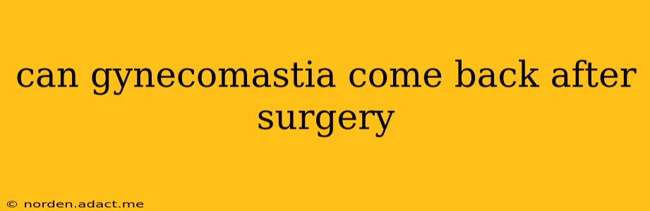 can gynecomastia come back after surgery