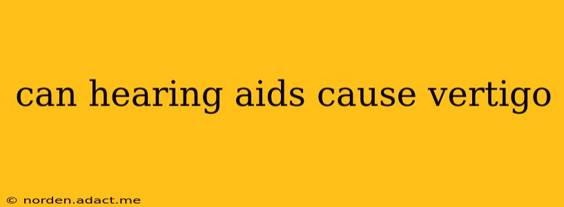 can hearing aids cause vertigo