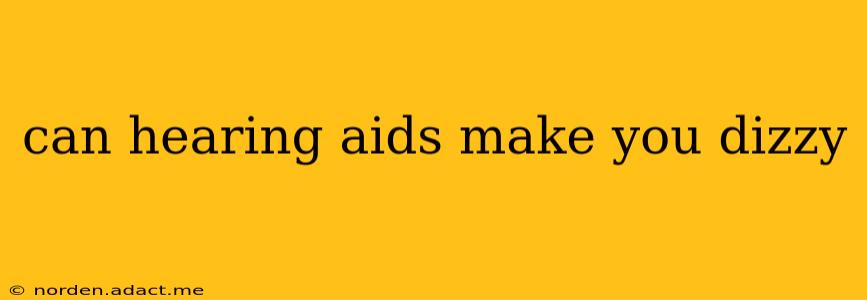 can hearing aids make you dizzy