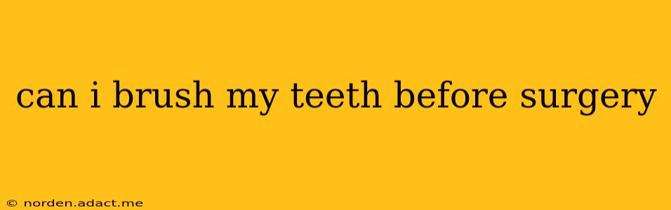 can i brush my teeth before surgery