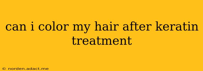 can i color my hair after keratin treatment