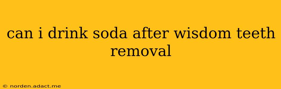 can i drink soda after wisdom teeth removal