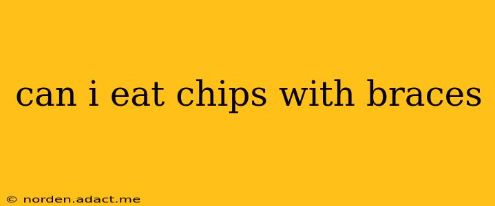 can i eat chips with braces