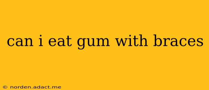 can i eat gum with braces