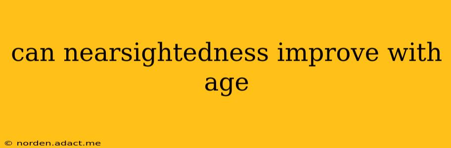 can nearsightedness improve with age