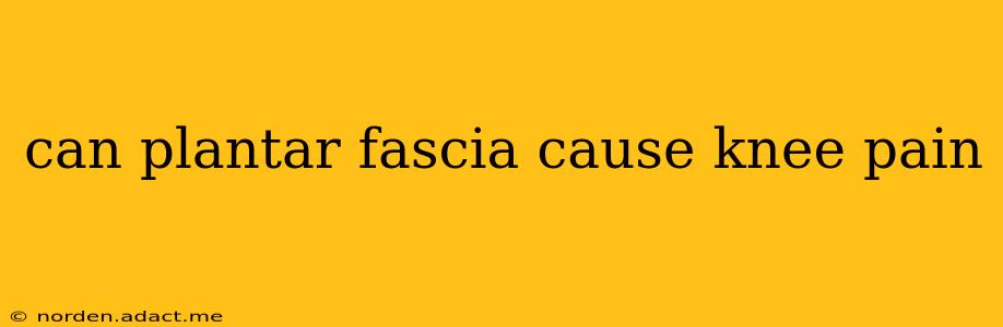 can plantar fascia cause knee pain