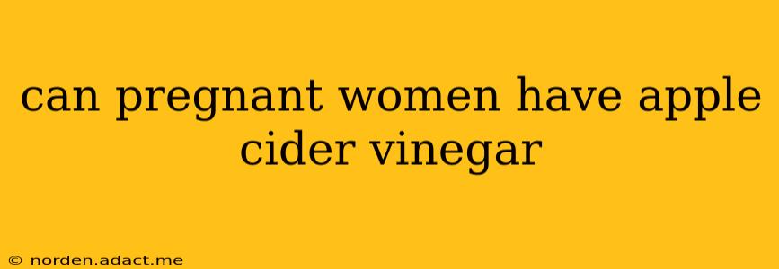 can pregnant women have apple cider vinegar