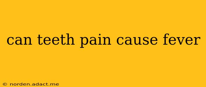 can teeth pain cause fever