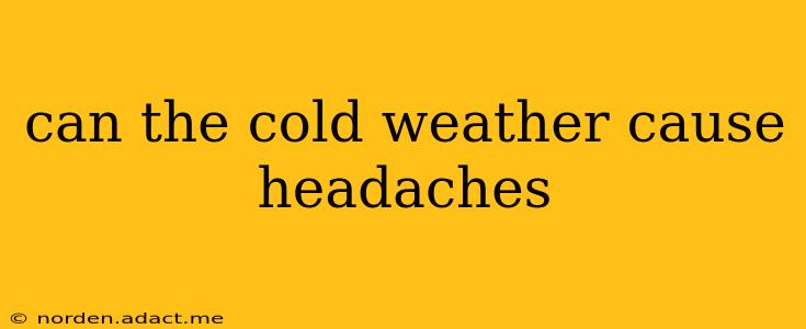 can the cold weather cause headaches