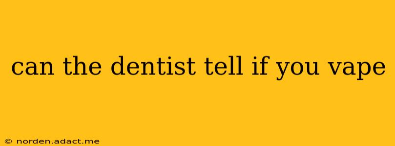 can the dentist tell if you vape