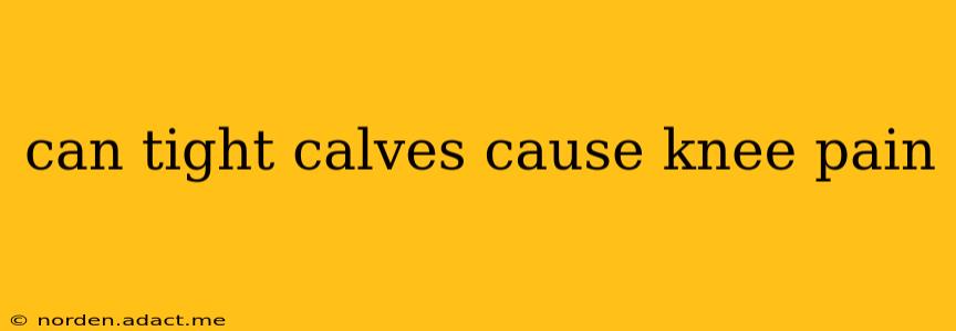 can tight calves cause knee pain