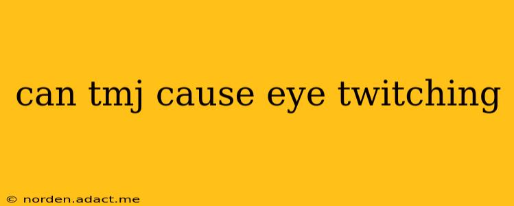 can tmj cause eye twitching